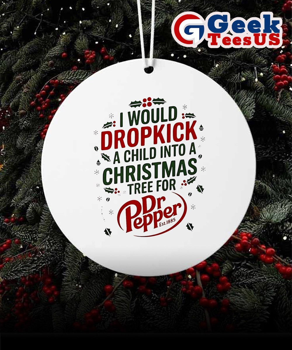 I would dropkick a child into Xmas tree for Dr Pepper 2025 logo Ornament