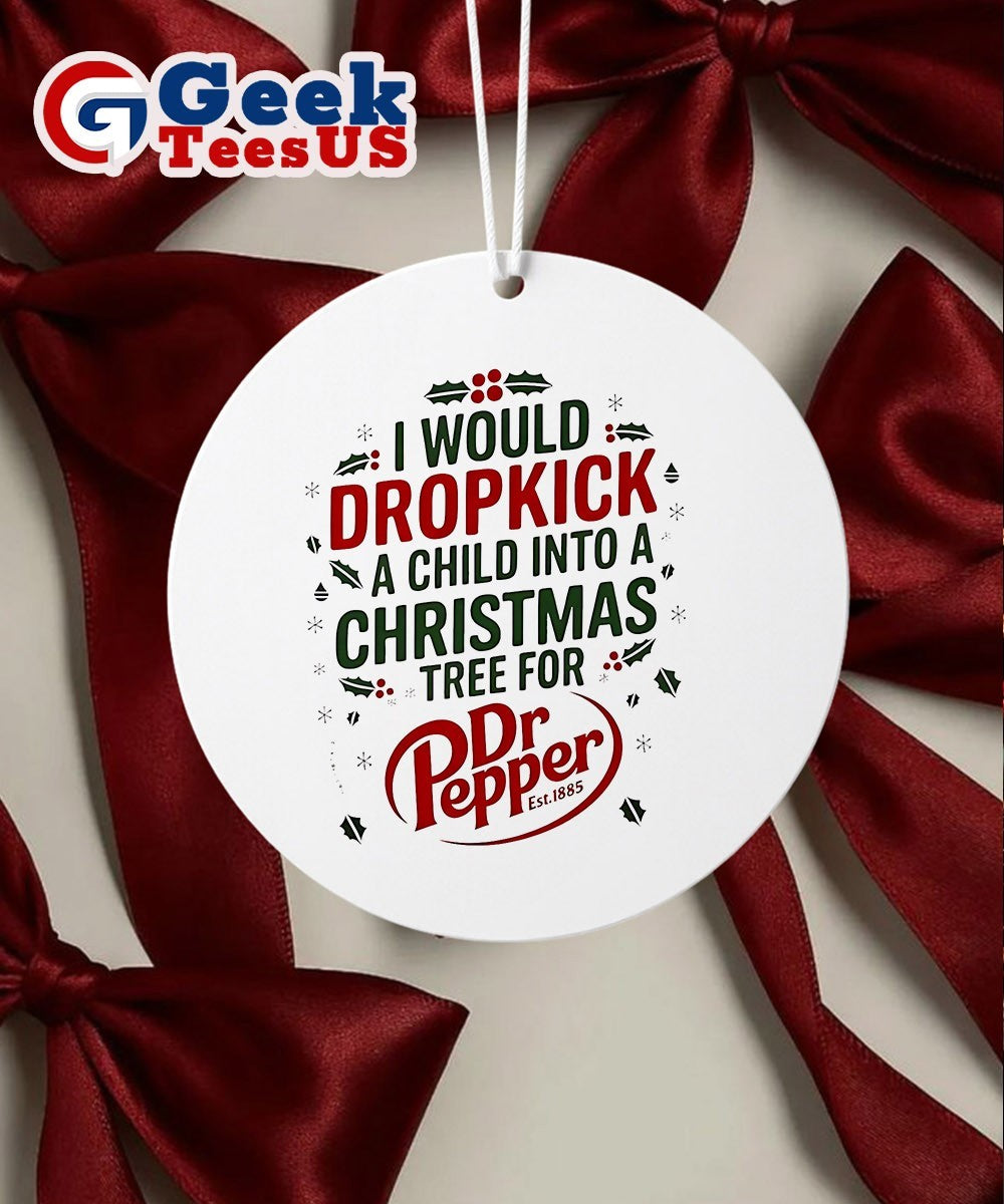 I would dropkick a child into Xmas tree for Dr Pepper 2025 logo Ornament