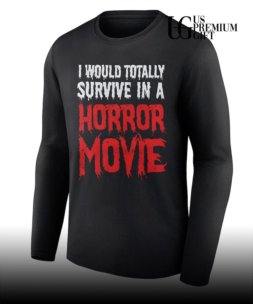 I would totally survive in a horror movie shirt