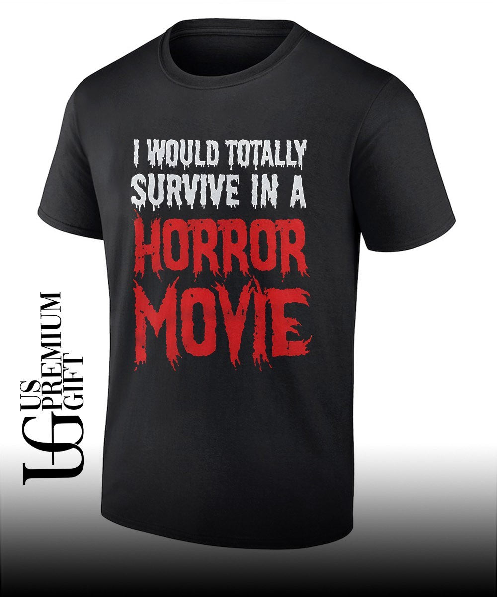 I would totally survive in a horror movie shirt