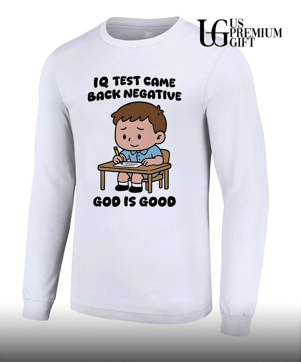 IQ test came back negative god is good shirt