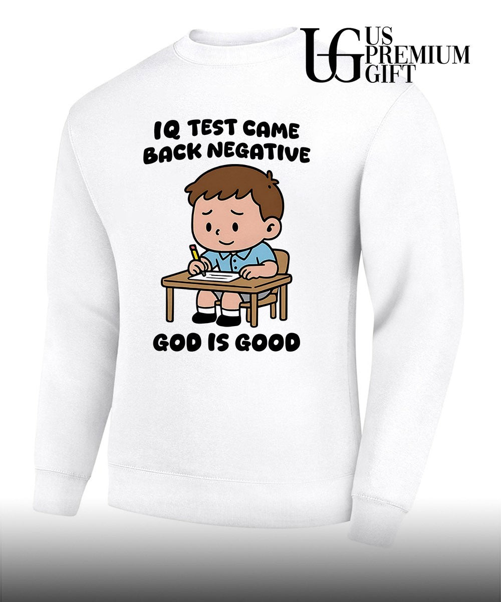 IQ test came back negative god is good shirt