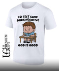 IQ test came back negative god is good shirt
