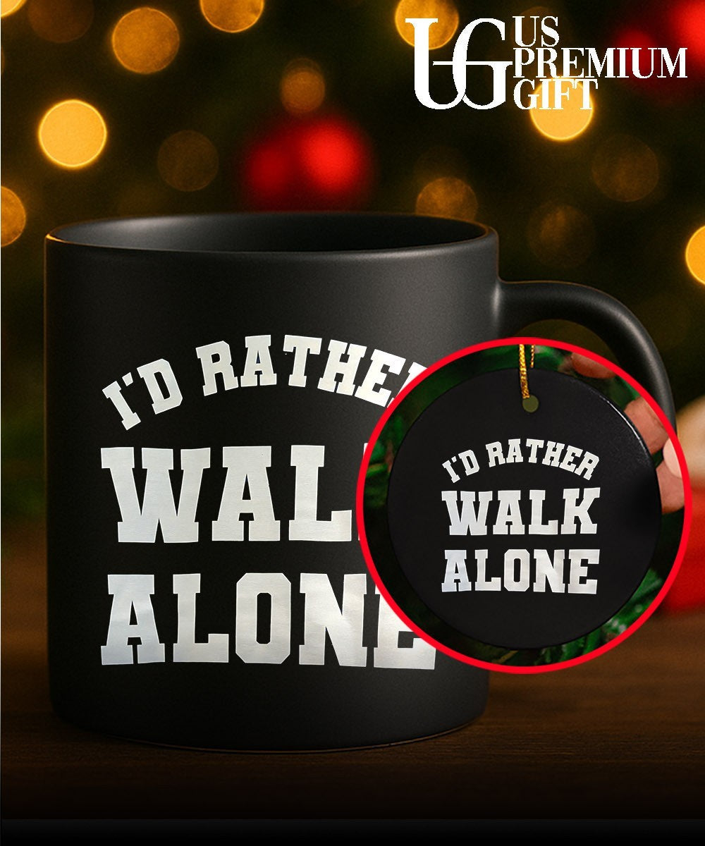 I’d rather Walk Alone shirt