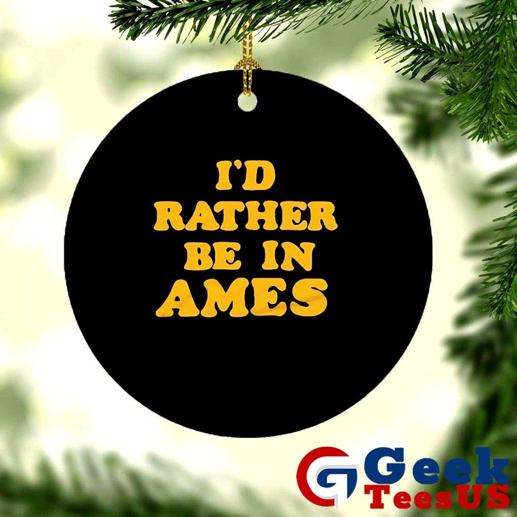 I’d rather be in ames Iowa shirt