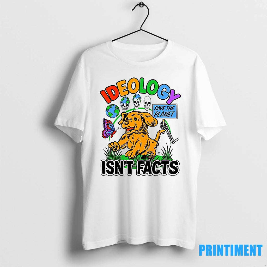 Ideology Isnt Facts Save The Planet Tshirts Sweater