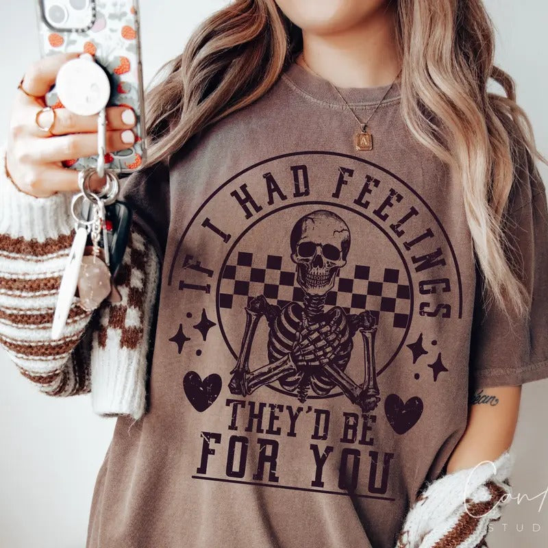 If I Had Feelings They'd Be For You T-shirt, Valentine's Day Skeleton T-shirt, Funny T-shirt, Quotes T-shirt
