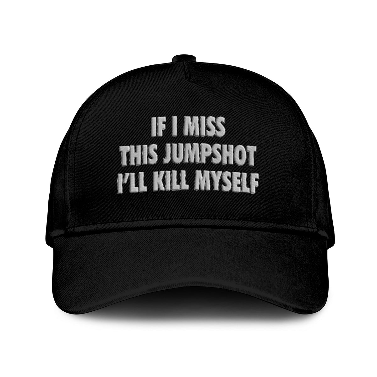 If I Miss This Jumpshot I’ll Kill Myself Hat