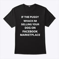 If The Pussy Whack I’m Selling Your Dog On Facebook Marketplace Shirt