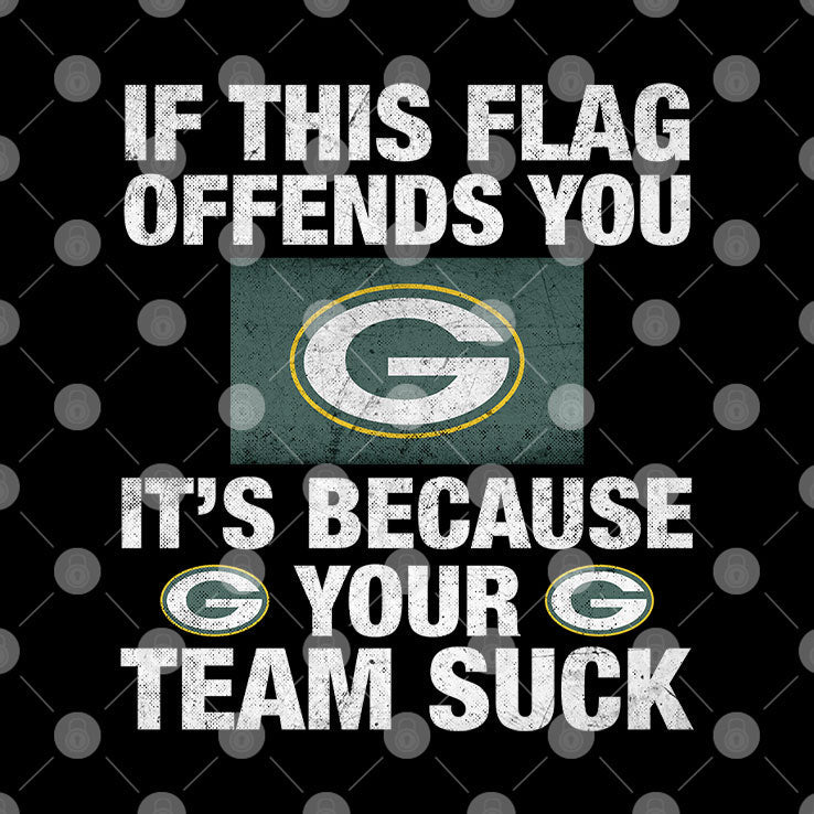If This Flag Offends You It’s Because Your Team Sucks Green Bay Packers Shirt