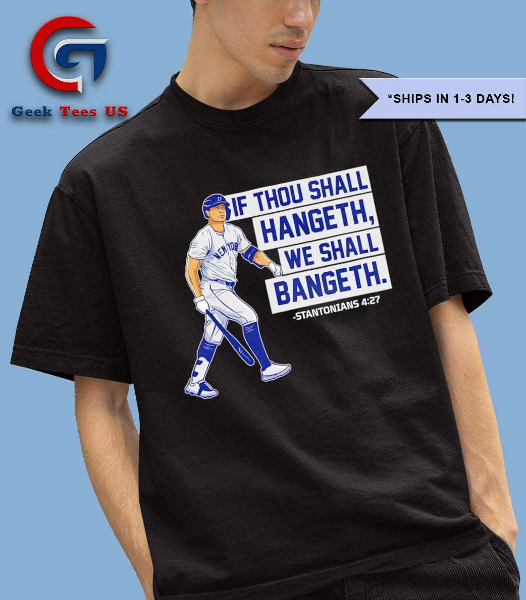 If Thou Shall Hangeth We Shall Bangeth Giancarlo Stanton NY Yankees MLB shirt
