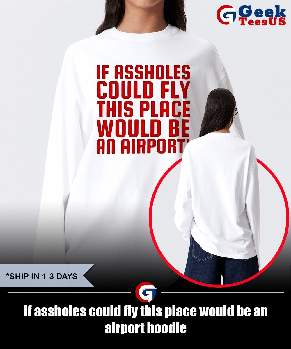 If assholes could fly this place would be an airport shirt