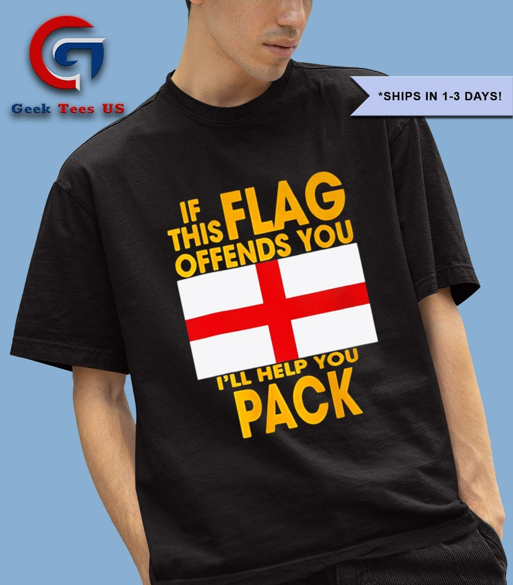 If this flag offends you I’ll help you pack England shirt