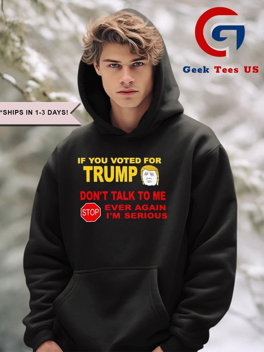 If you voted for trump don’t talk me i’m serious shirt