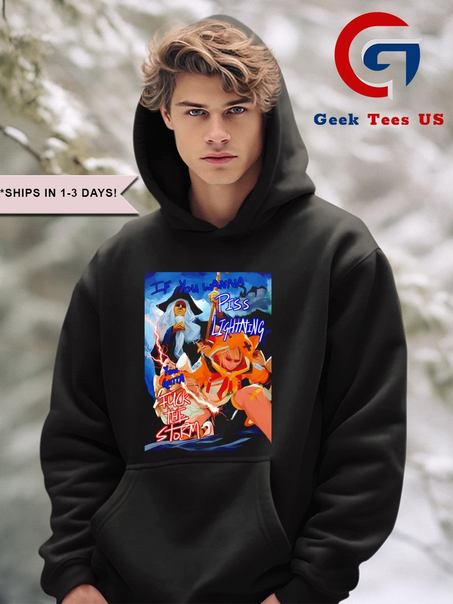If you wanna piss lightning you gotta fuck the storm shirt