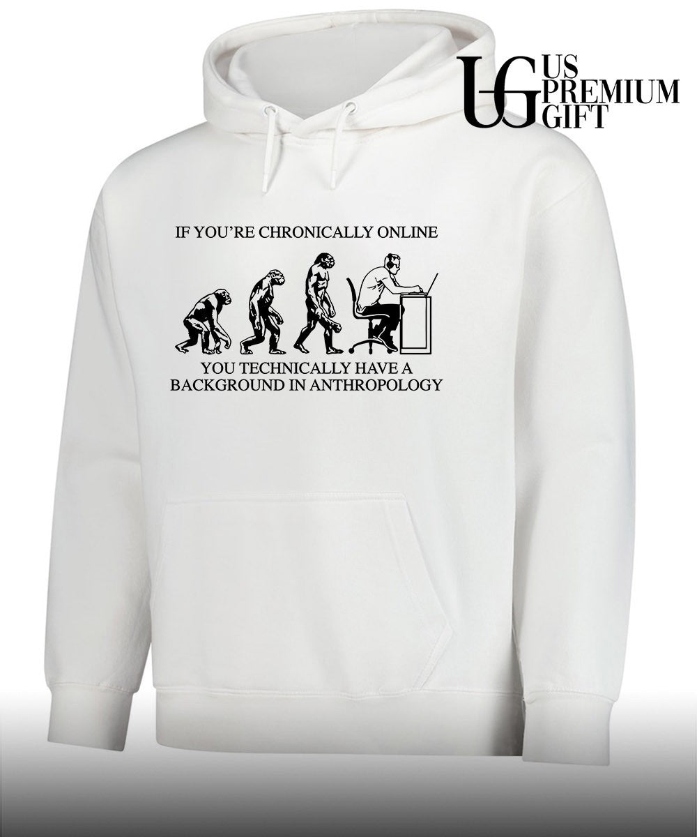 If you’re chronically online you technically have a background in anthropology shirt
