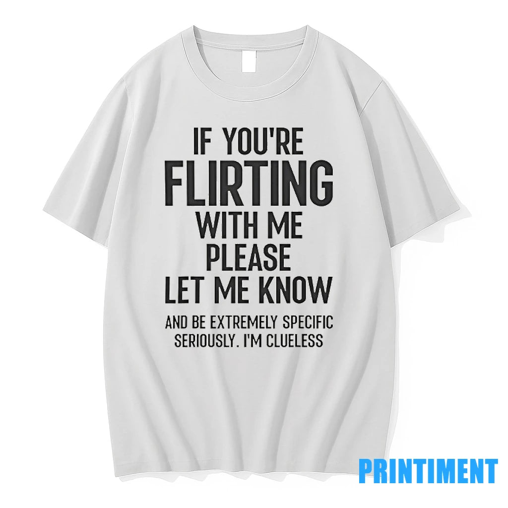 If Youre Flirting With Me Please Let Know And Be Extremely Tshirts Sweater