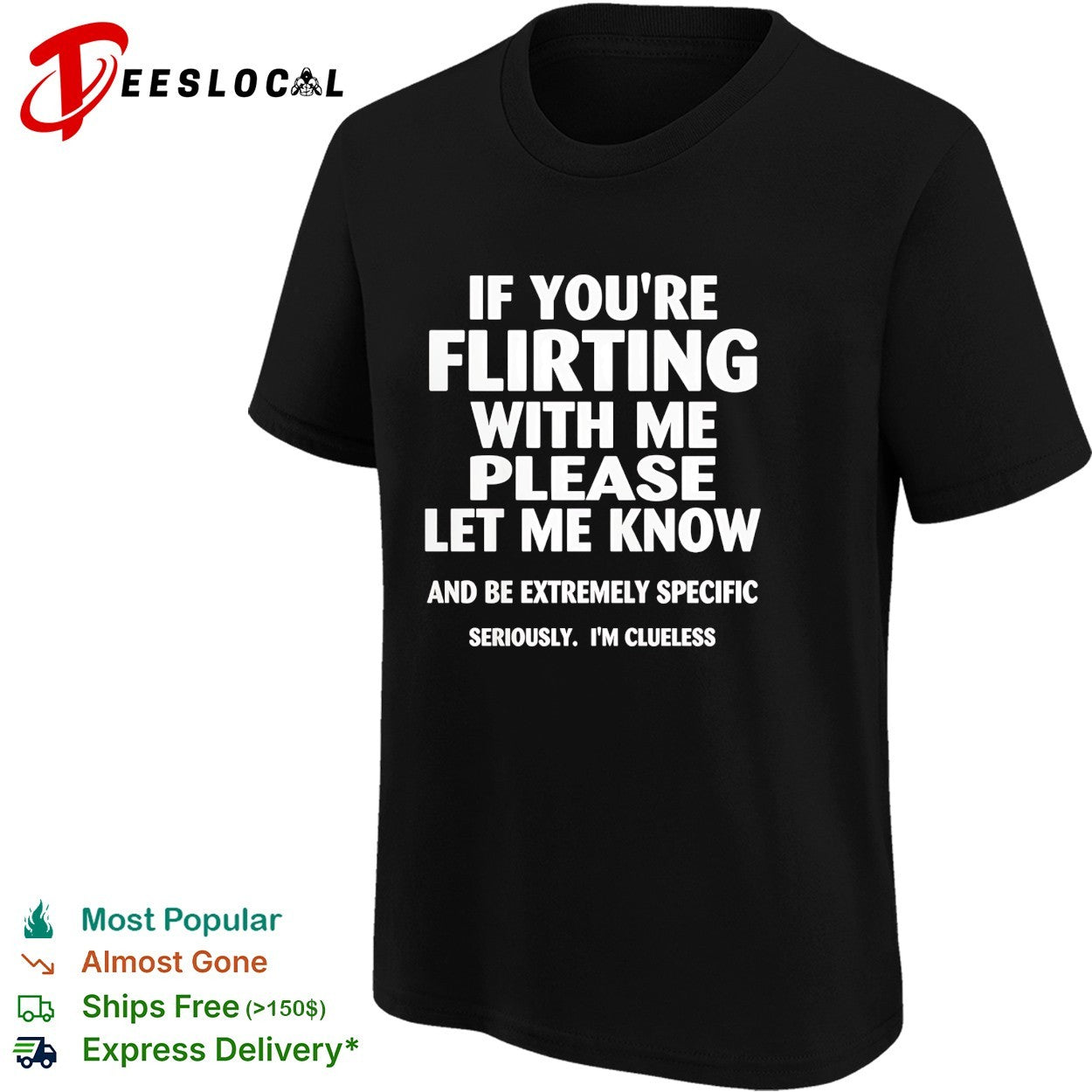 If you’re flirting with me please let me know and be extremely specific quote shirt