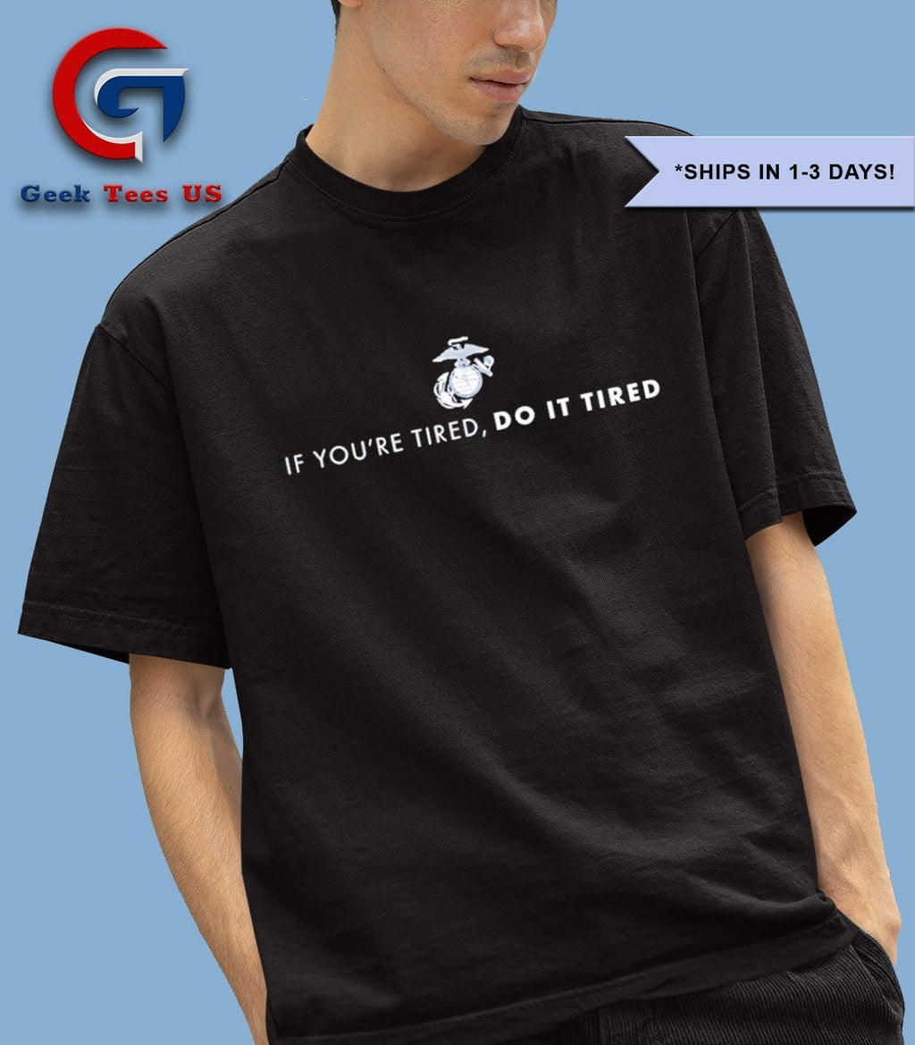 If you’re tired do it tired shirt