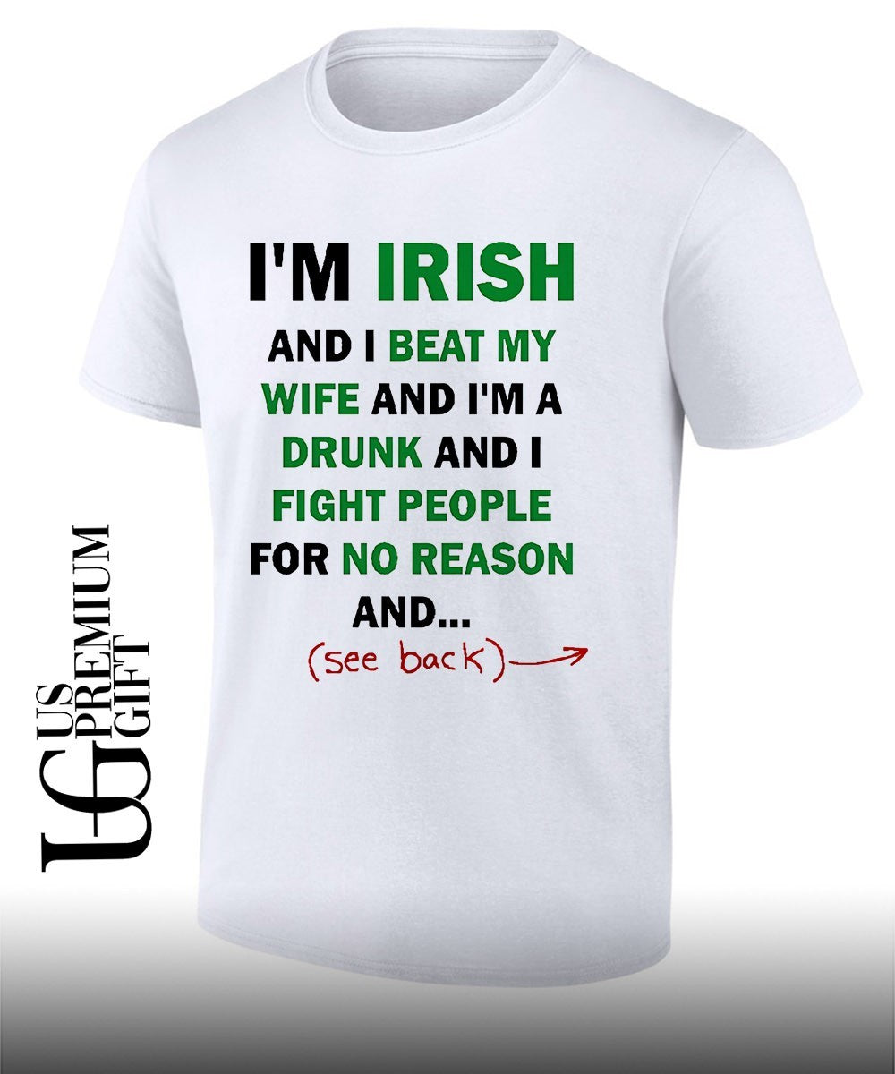I’m Irish and I beat my wife and I’m a drunk shirt