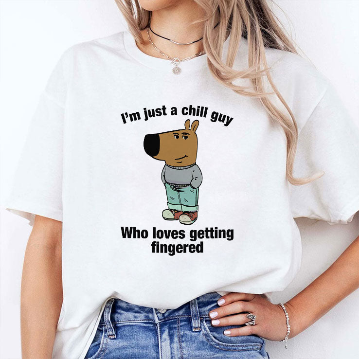 I’m Just A Chill Guy Who Loves Getting Fingered Shirt