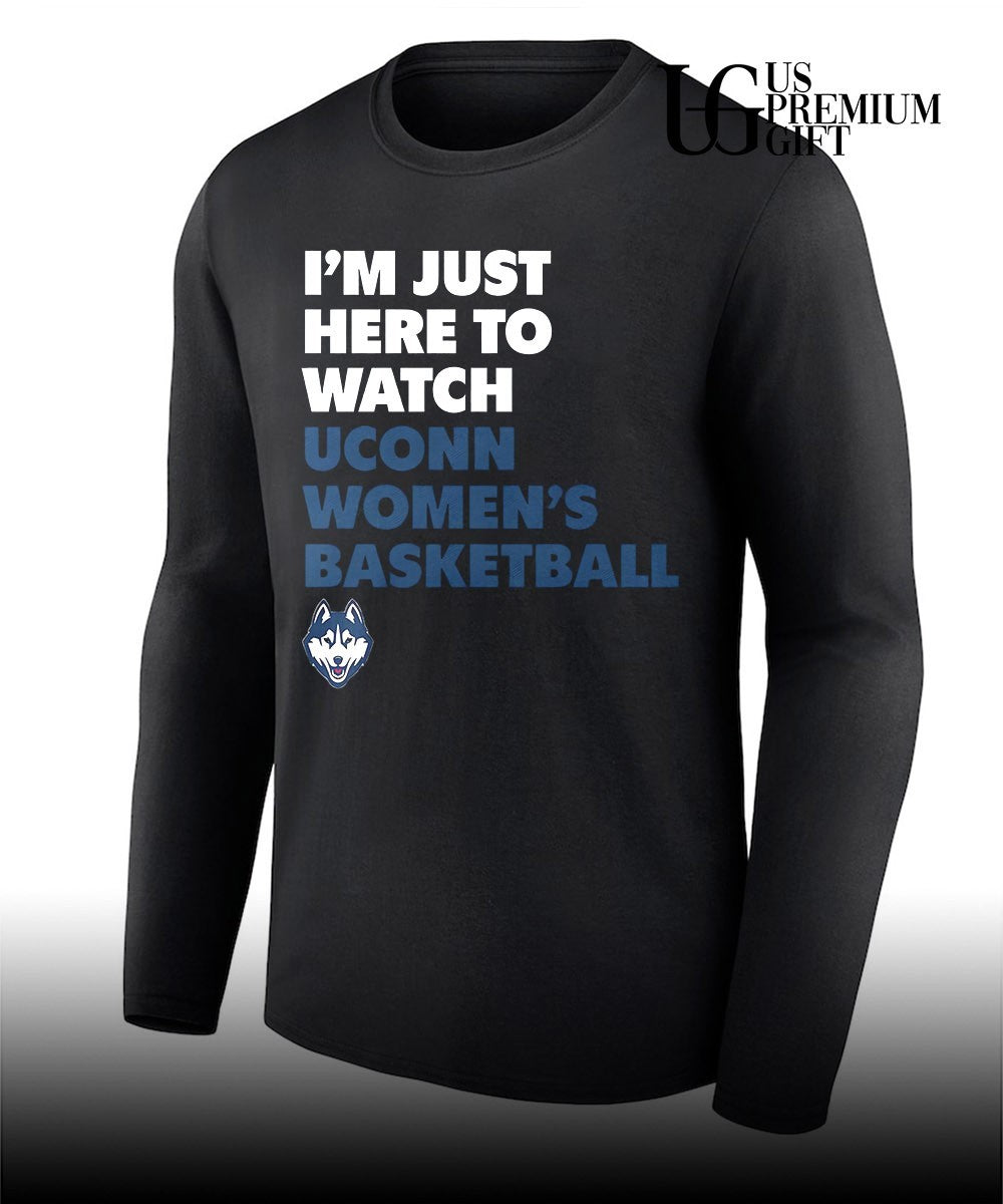 I’m Just Here to Watch UConn Huskies women’s basketball shirt