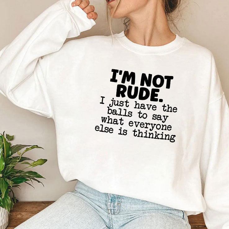 I’m Not Rude I Just Say What Everyone Else Is Thinking Shirt