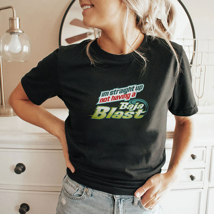 I’m Straight Up Not Having Baja Blast Shirt
