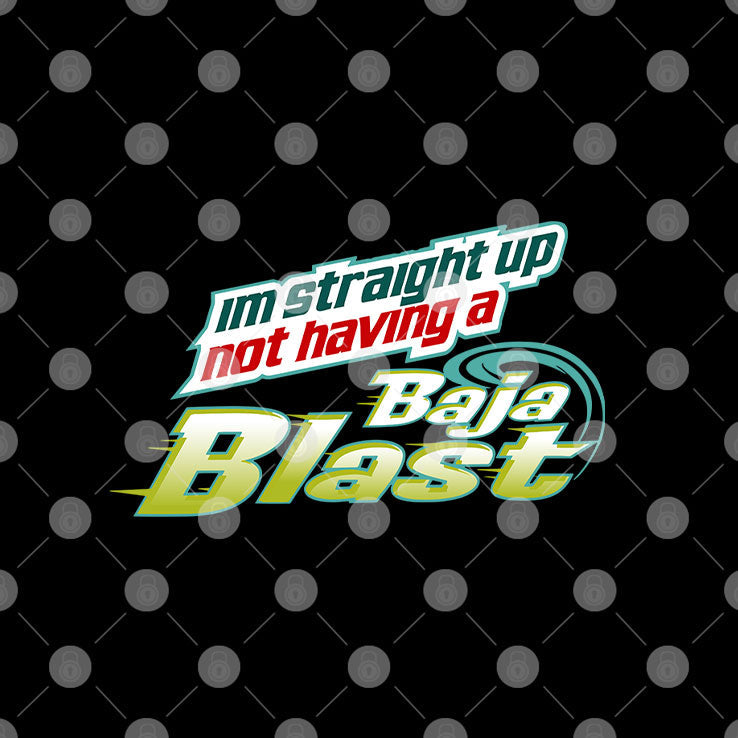 I’m Straight Up Not Having Baja Blast Shirt