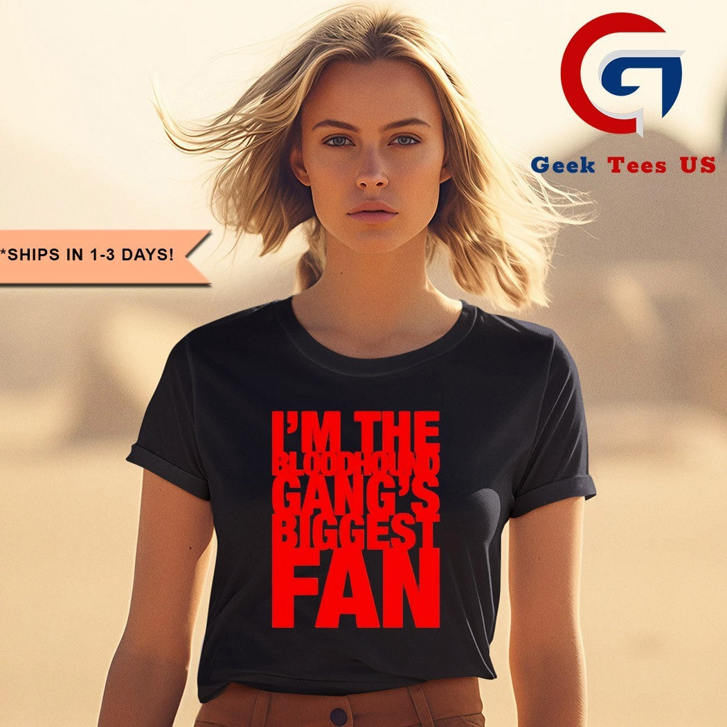 I’m The Bloodhound Gang Biggest Fan shirt