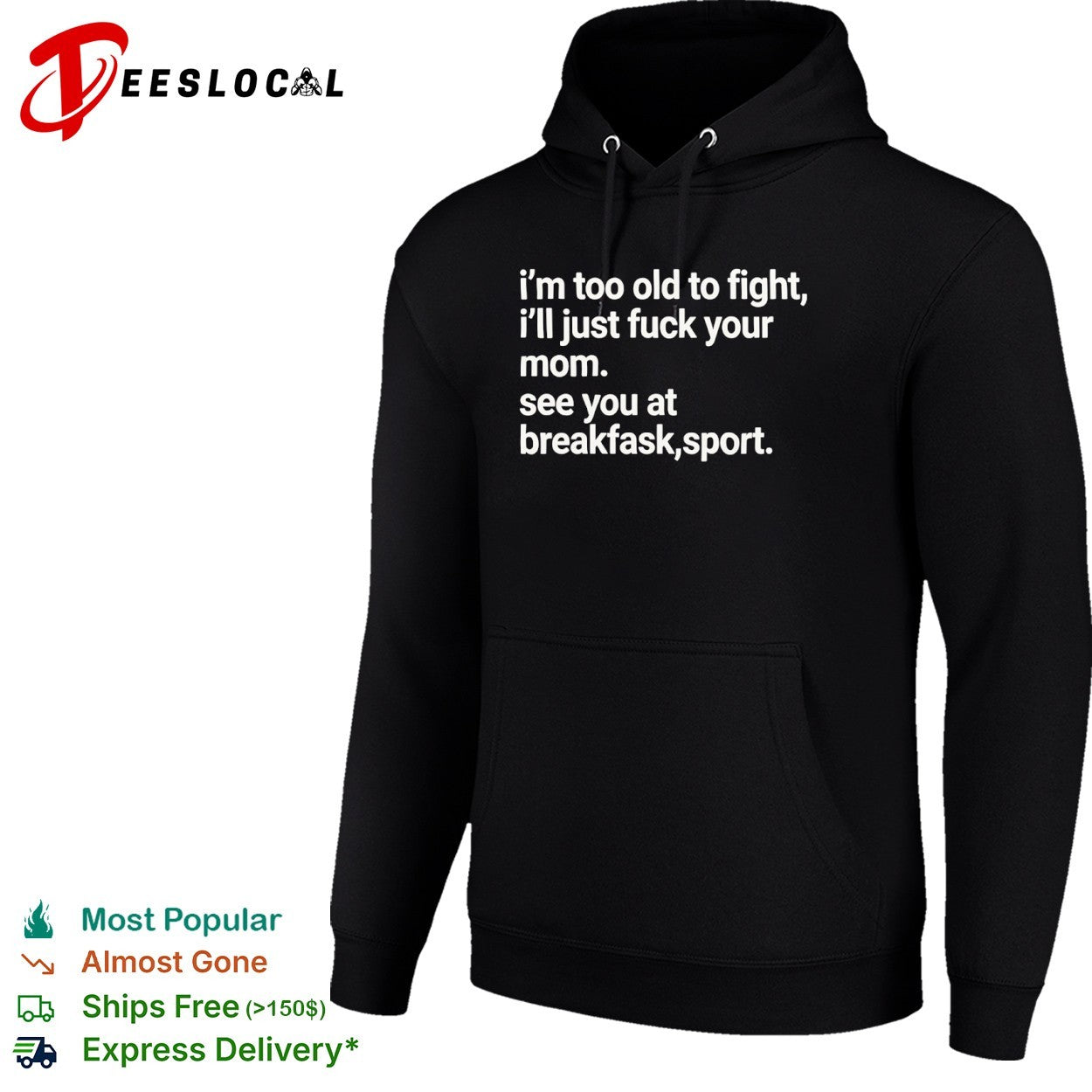 I’m Too Old to Fight I’ll Just Fuck Your Mom See You at Breakfask Sport shirt