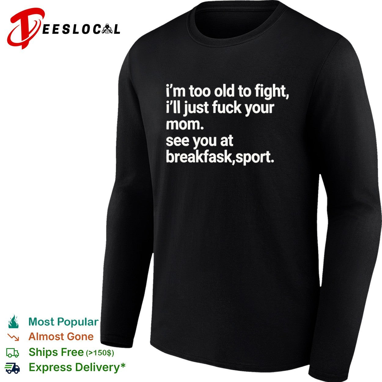 I’m Too Old to Fight I’ll Just Fuck Your Mom See You at Breakfask Sport shirt