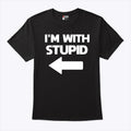 I’m With Stupid Shirt