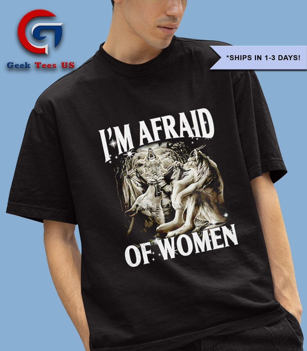 I’m afraid of women Werewolf meme shirt