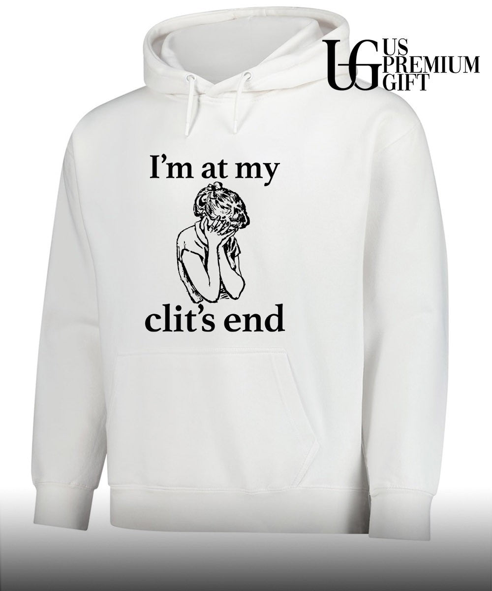 I’m at my clit’s end shirt