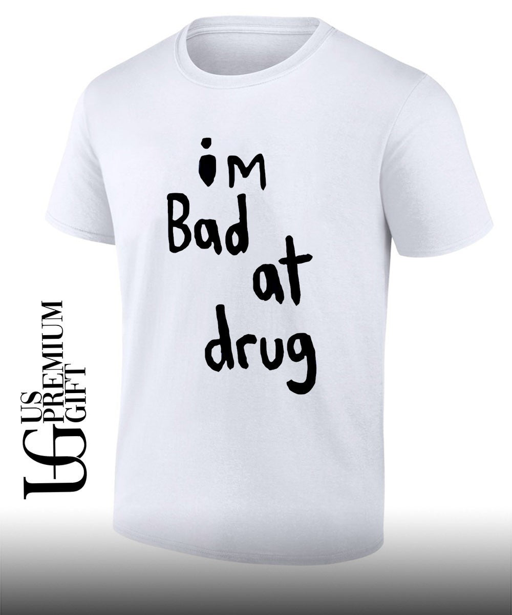 I’m bad at drug shirt