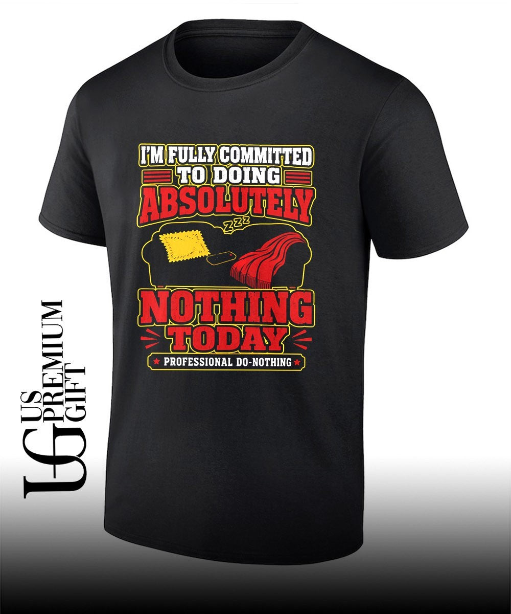 I’m fully committed to doing absolutely nothing Today professional do nothing shirt