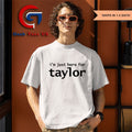 I’m just here for Taylor shirt