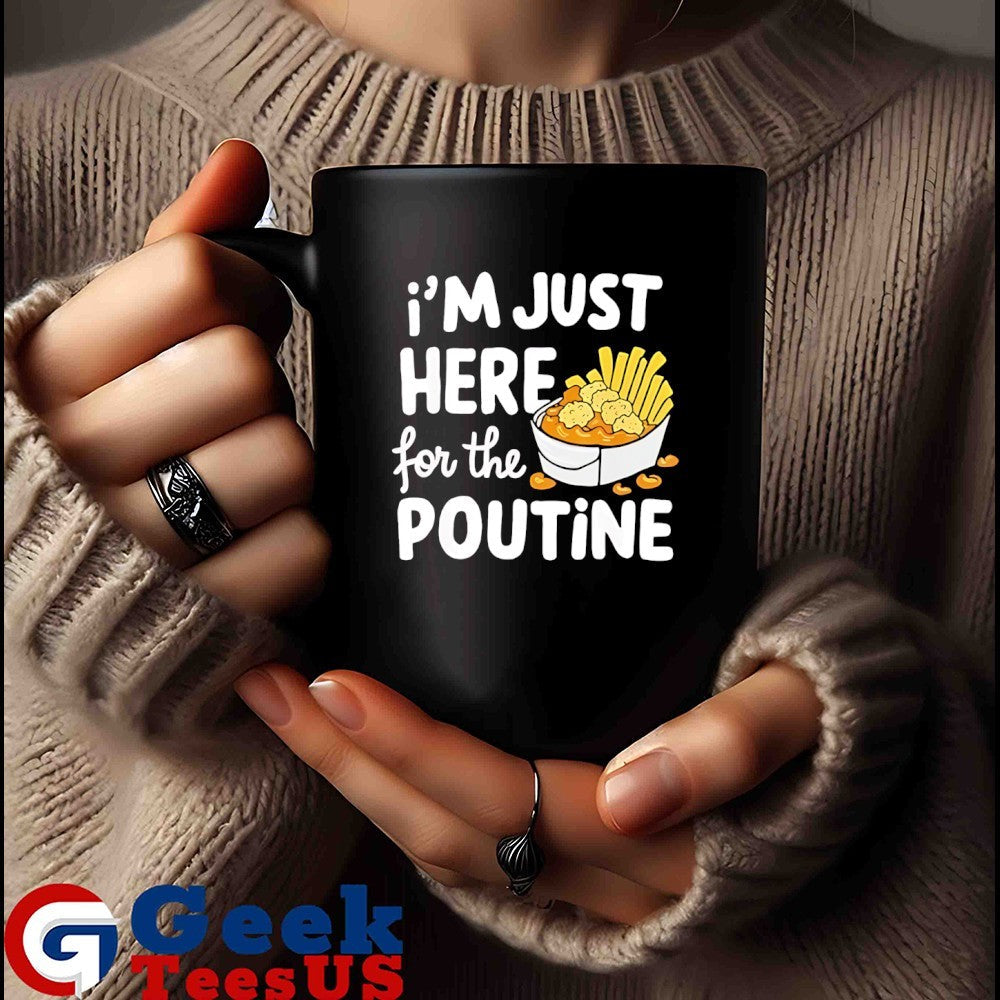 I’m just here for the poutine Canadian Fries Cheese Potatoes shirt