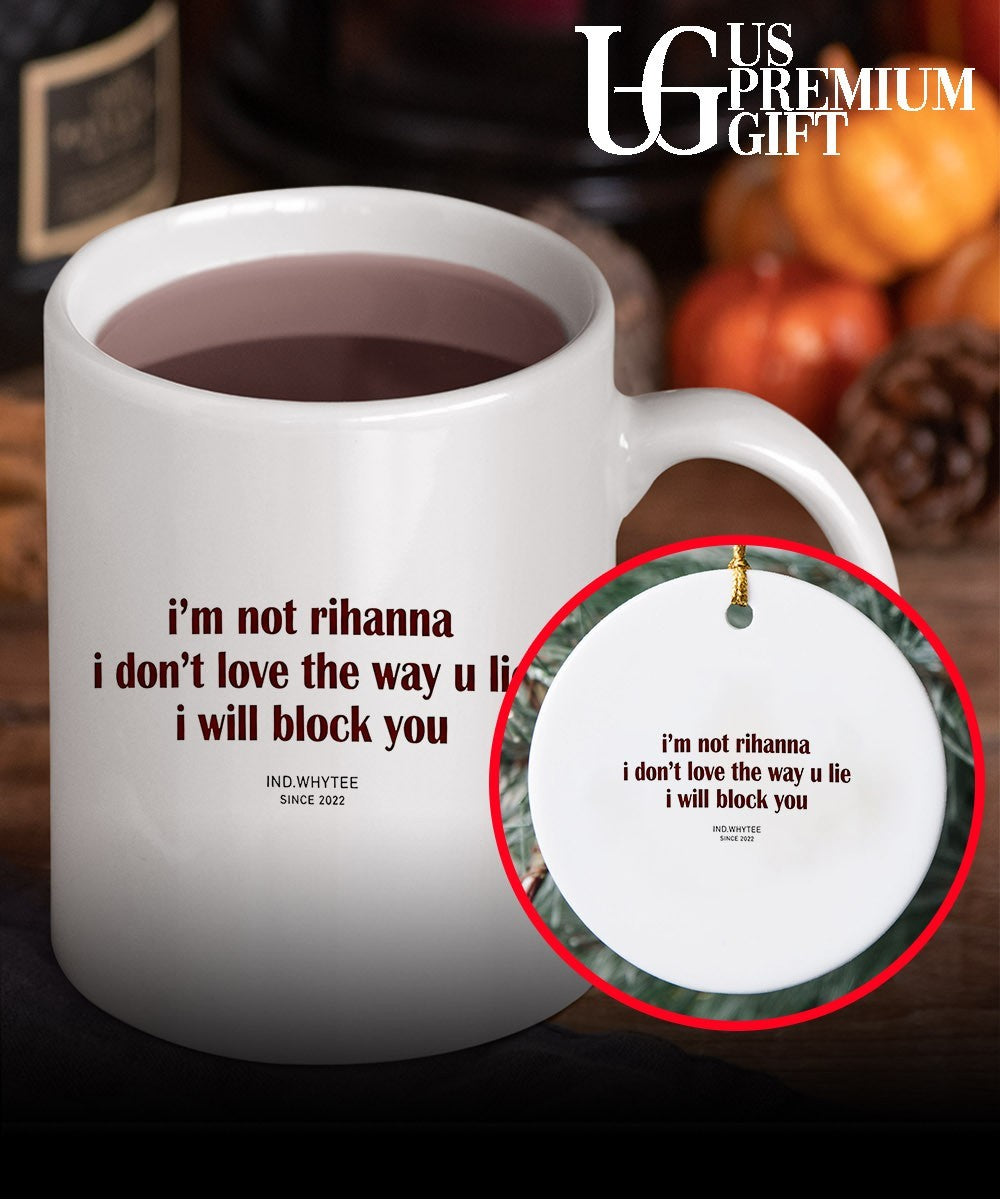 I’m not Rihanna don’t love the way you lie I will block you shirt