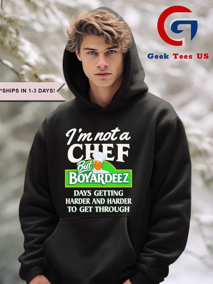 I’m not a Chef Boyardeez Nuts days getting harder and harder to get through shirt