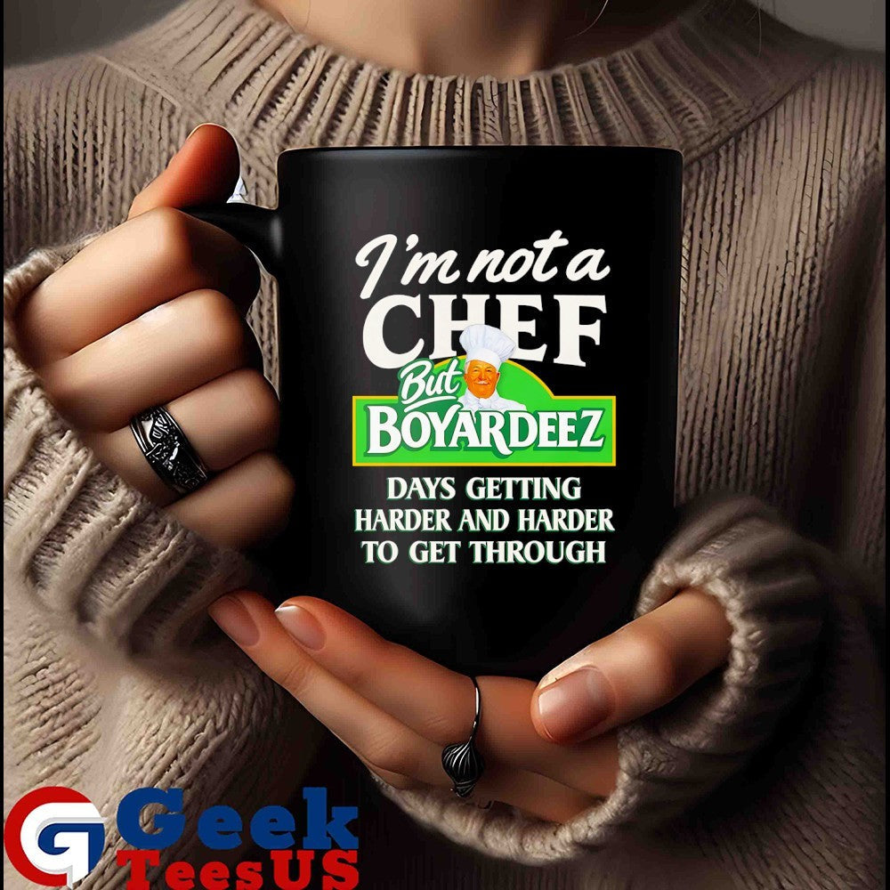 I’m not a Chef Boyardeez Nuts days getting harder and harder to get through shirt
