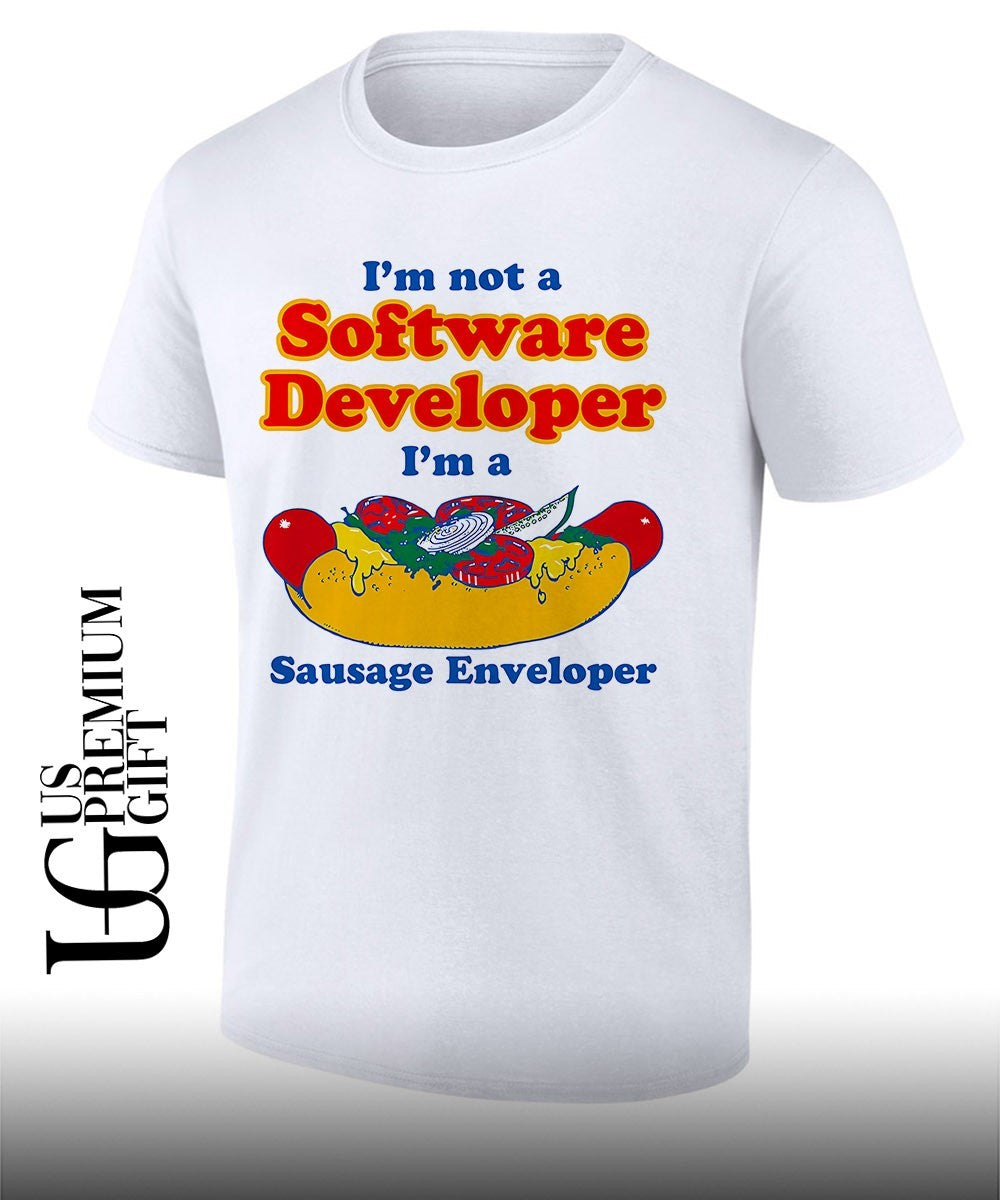 I’m not a Software Developer I’m a sausage enveloper shirt