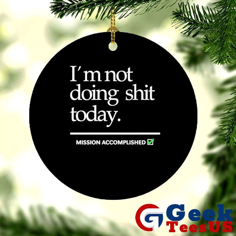 I’m not doing shit Today Mission Accomplished T-shirt