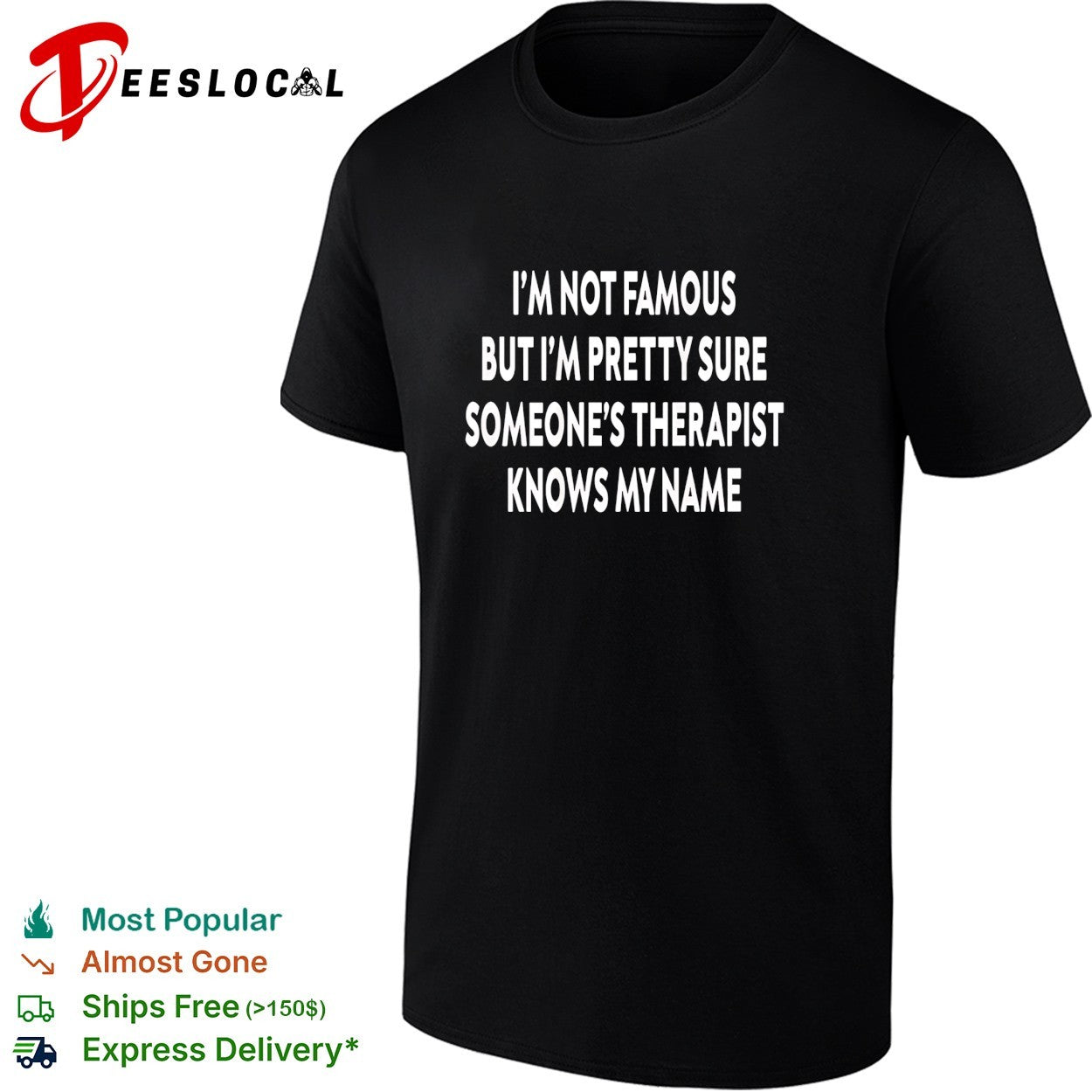 I’m not famous but I’m pretty sure someone’s therapist knows my name quote shirt