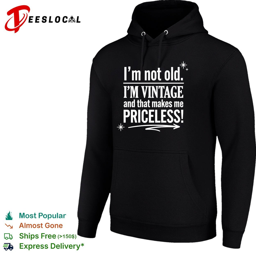 I’m not old I’m vintage and that makes me priceless shirt