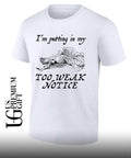 I’m putting in my too weak notice shirt