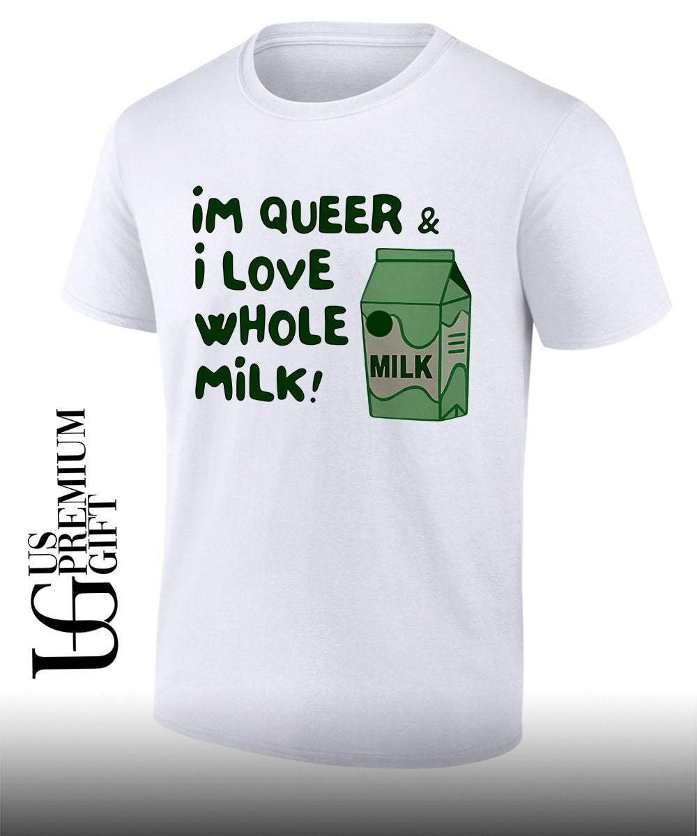 I’m queer and I love whole milk shirt