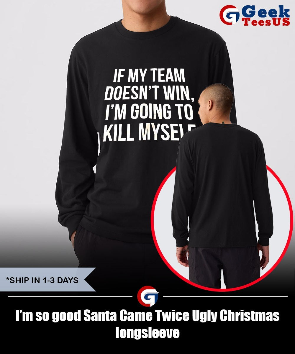 I’m so good Santa Came Twice Ugly Christmas shirt
