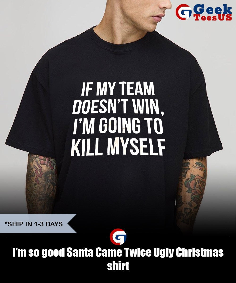 I’m so good Santa Came Twice Ugly Christmas shirt